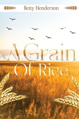 A Grain of Rice by Henderson, Betty