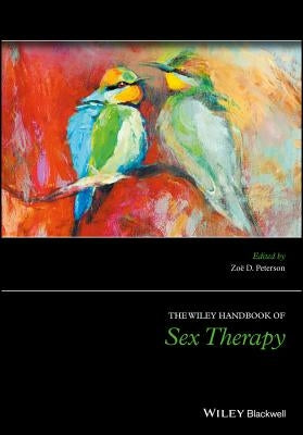 The Wiley Handbook of Sex Therapy by Peterson, Zoë D.