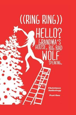 ((Ring Ring)) Hello? Grandms'a House. Big Bad Wolf Speaking.: A Christmas Anthology #1 by Veryser, Laura