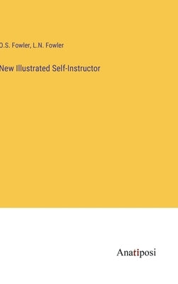 New Illustrated Self-Instructor by Fowler, O. S.