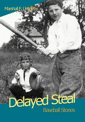 Delayed Steal: Baseball Stories by Umpleby, Marshall F.