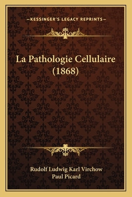 La Pathologie Cellulaire (1868) by Virchow, Rudolf Ludwig Karl