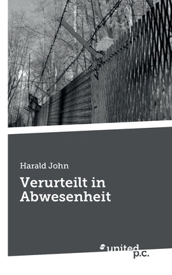 Verurteilt in Abwesenheit by John, Harald