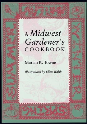 A Midwest Gardener's Cookbook by Towne, Marian K.