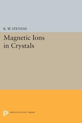 Magnetic Ions in Crystals by Stevens, K. W.