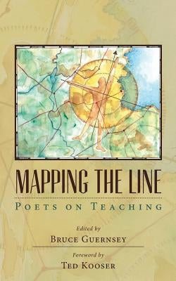 Mapping the Line: Poets on Teaching by Guernsey, Bruce