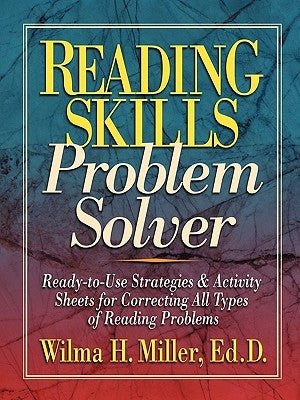 Reading Skills Problem Solver: Ready-To-Use Strategies and Activity Sheets for Correcting All Types of Reading Problems by Miller, Wilma H.