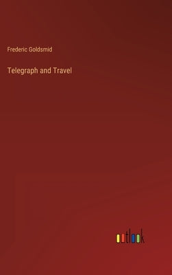Telegraph and Travel by Goldsmid, Frederic
