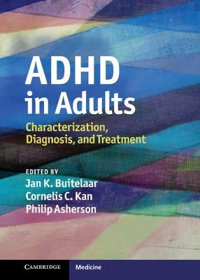 ADHD in Adults: Characterization, Diagnosis, and Treatment by Buitelaar, Jan K.