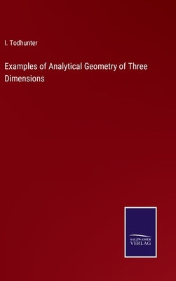 Examples of Analytical Geometry of Three Dimensions by Todhunter, I.