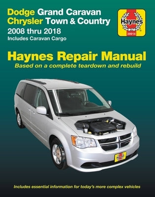 Dodge Grand Caravan & Chrysler Town & Country (08-18) (Including Caravan Cargo) Haynes Repair Manual: 2008 Thru 2018 Includes Caravan Cargo by Editors of Haynes Manuals