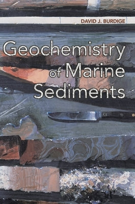 Geochemistry of Marine Sediments by Burdige, David J.