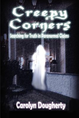 Creepy Corners: Searching for Truth in Paranormal Claims by Dougherty, Carolyn