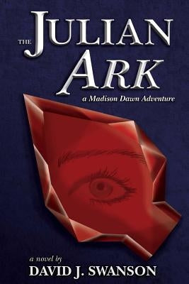 The Julian Ark: A Madison Dawn Adventure by Swanson, David J.