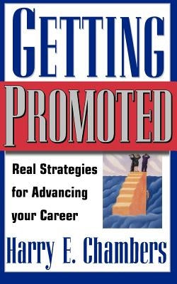 Getting Promoted: Real Strategies for Advancing Your Career by Chambers, Harry