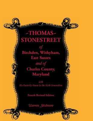 Thomas Stonestreet of Birchden, Withyham, East Sussex, and of Charles County, Maryland, with His Posterity Down to the Sixth Generation. Fourth Revise by Skidmore, Warren