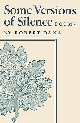 Some Versions of Silence: Poems by Dana, Robert