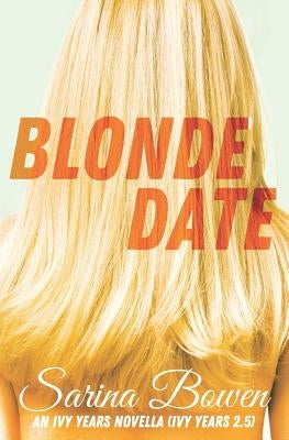 Blonde Date (Ivy Years 2.5): An Ivy Years Novella by Bowen, Sarina