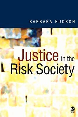 Justice in the Risk Society: Challenging and Re-Affirming &#8242;justice&#8242; In Late Modernity by Hudson, Barbara