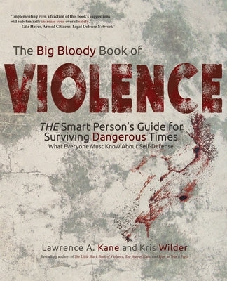 The Big Bloody Book of Violence: THE Smart Persons? Guide for Surviving Dangerous Times: What Everyone Must Know About Self-Defense by Wilder, Kris