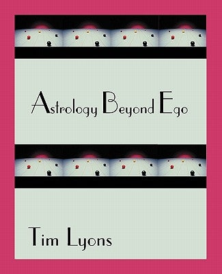 Astrology Beyond Ego by Lyons, Tim