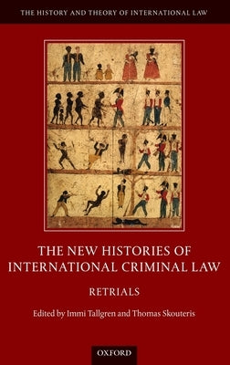The New Histories of International Criminal Law: Retrials by Tallgren, IMMI