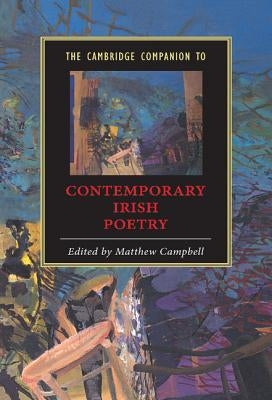 The Cambridge Companion to Contemporary Irish Poetry by Campbell, Matthew