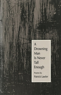 A Drowning Man Is Never Tall Enough by Lawler, Patrick