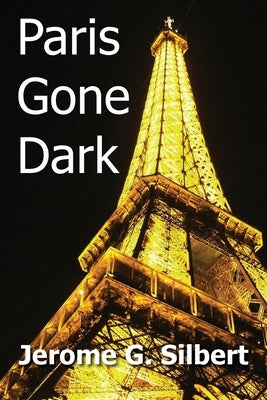 Paris Gone Dark by Silbert, Jerome G.