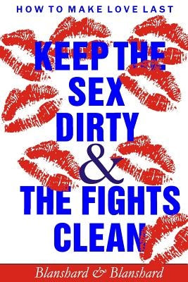 How To Make Love Last.: Keep The Sex Dirty and The Fights Clean by Blanshard, Blanshard &.