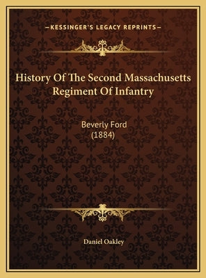 History of the Second Massachusetts Regiment of Infantry: Beverly Ford (1884) by Oakley, Daniel