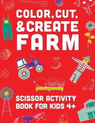 Color, Cut, & Create Farm: Scissor craft activity book for kids by A & J Books