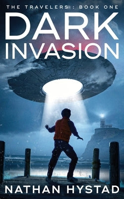 Dark Invasion (The Travelers Book One) by Hystad, Nathan