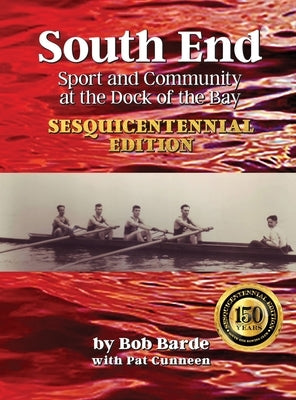 South End: Sport and Community at the Dock of the Bay, Sesquicentennial Edition by Barde, Bob