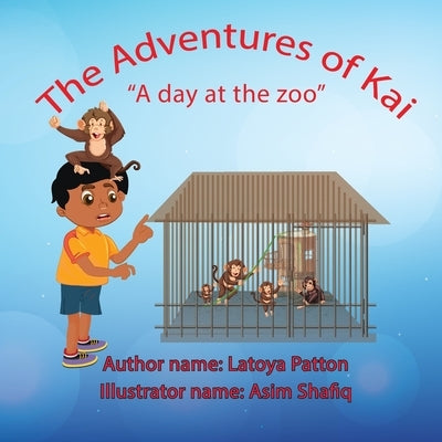 The Adventures of Kai: " A day at the zoo" by Patton, Latoya
