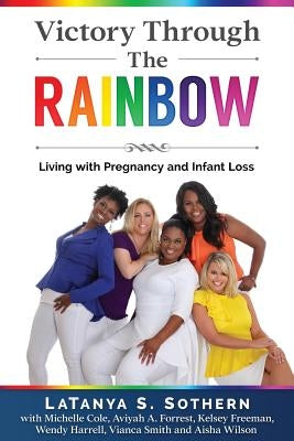 Victory Through the Rainbow: Living with Pregnancy and Infant Loss by Cole, Michelle