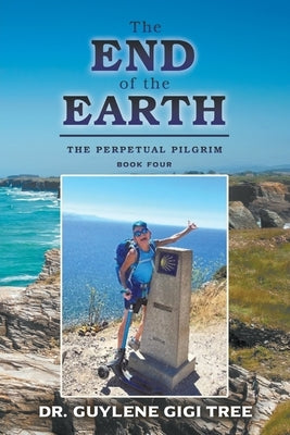 The End of the Earth: The Perpetual Pilgrim by Tree, Guylene Gigi