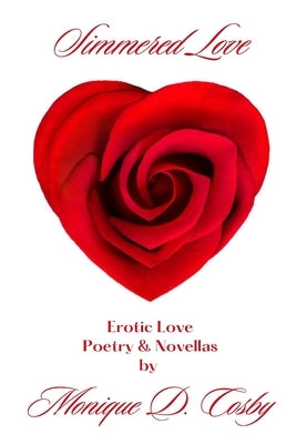 Simmered Love: Erotic Love Poetry and Novellas by Cosby, Monique D.