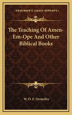 The Teaching Of Amen-Em-Ope And Other Biblical Books by Oesterley, W. O. E.