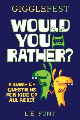 GiggleFest Would You Rather: A Game Of Questions For Kids Of All Ages by Funt, L. E.