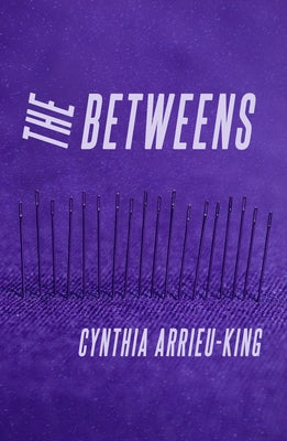 The Betweens by Arrieu-King, Cynthia