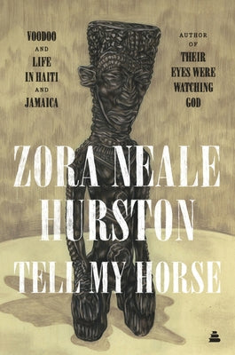 Tell My Horse: Voodoo and Life in Haiti and Jamaica by Hurston, Zora Neale