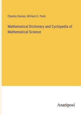 Mathematical Dictionary and Cyclopedia of Mathematical Science by Davies, Charles