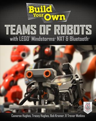 Build Your Own Teams of Robots with Lego Mindstorms NXT and Bluetooth by Watkins, Trevor