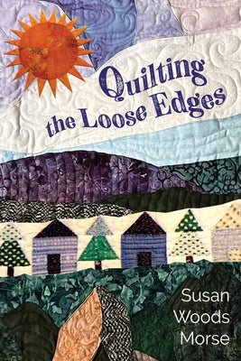 Quilting the Loose Edges by Morse, Susan Woods