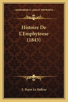 Histoire De L'Emphyteose (1843) by Le Halleur, E. Pepin