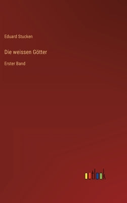 Die weissen Götter: Erster Band by Stucken, Eduard