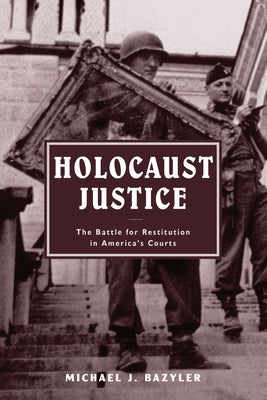 Holocaust Justice: The Battle for Restitution in America's Courts by Bazyler, Michael J.