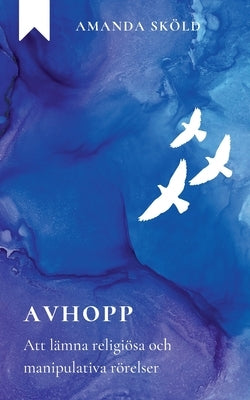 Avhopp: Att lämna religiösa och manipulativa rörelser by Sköld, Amanda