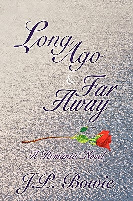 Long Ago & Far Away by Bowie, J. P.